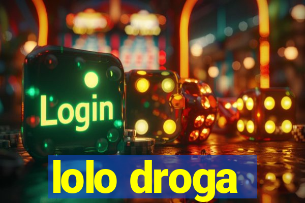 lolo droga